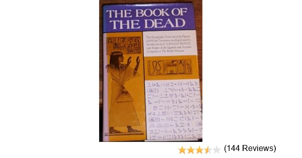 The Book of the Dead The Hieroglyphic Transcript of the Papyrus of Ani the Translation into English and an Introduction